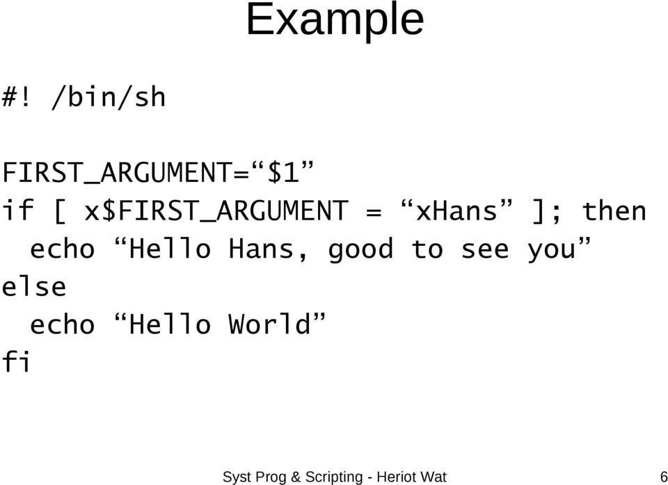 x$first_argument = xhans ]; then echo Hello
