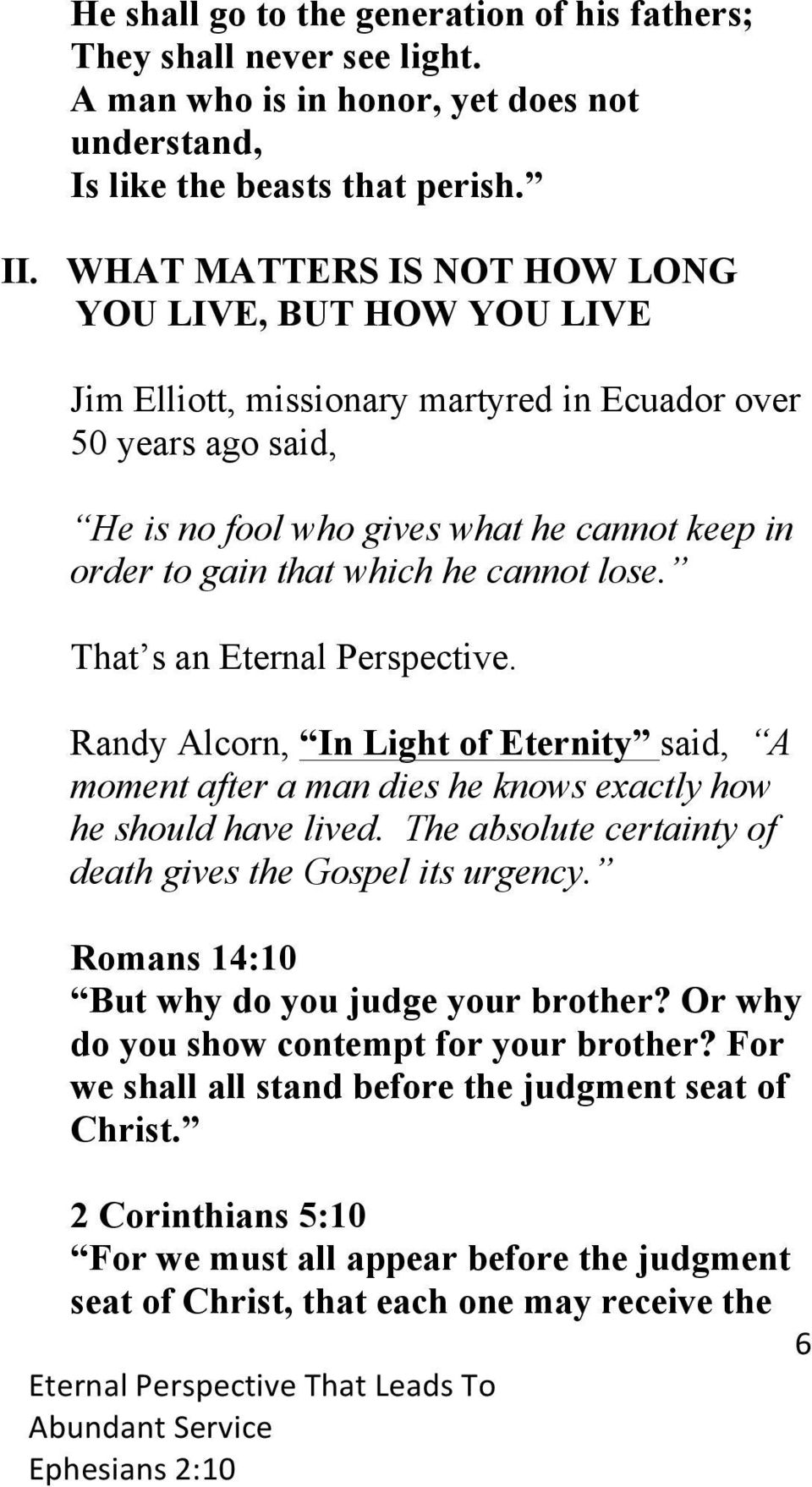cannot lose. That s an Eternal Perspective. Randy Alcorn, In Light of Eternity said, A moment after a man dies he knows exactly how he should have lived.
