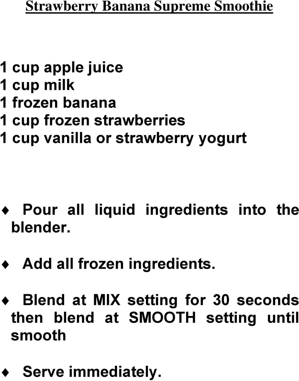 liquid ingredients into the blender. Add all frozen ingredients.