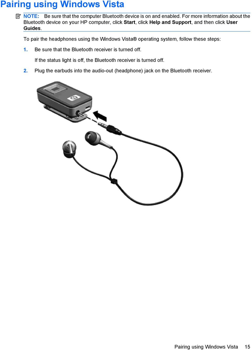 To pair the headphones using the Windows Vista operating system, follow these steps: 1.