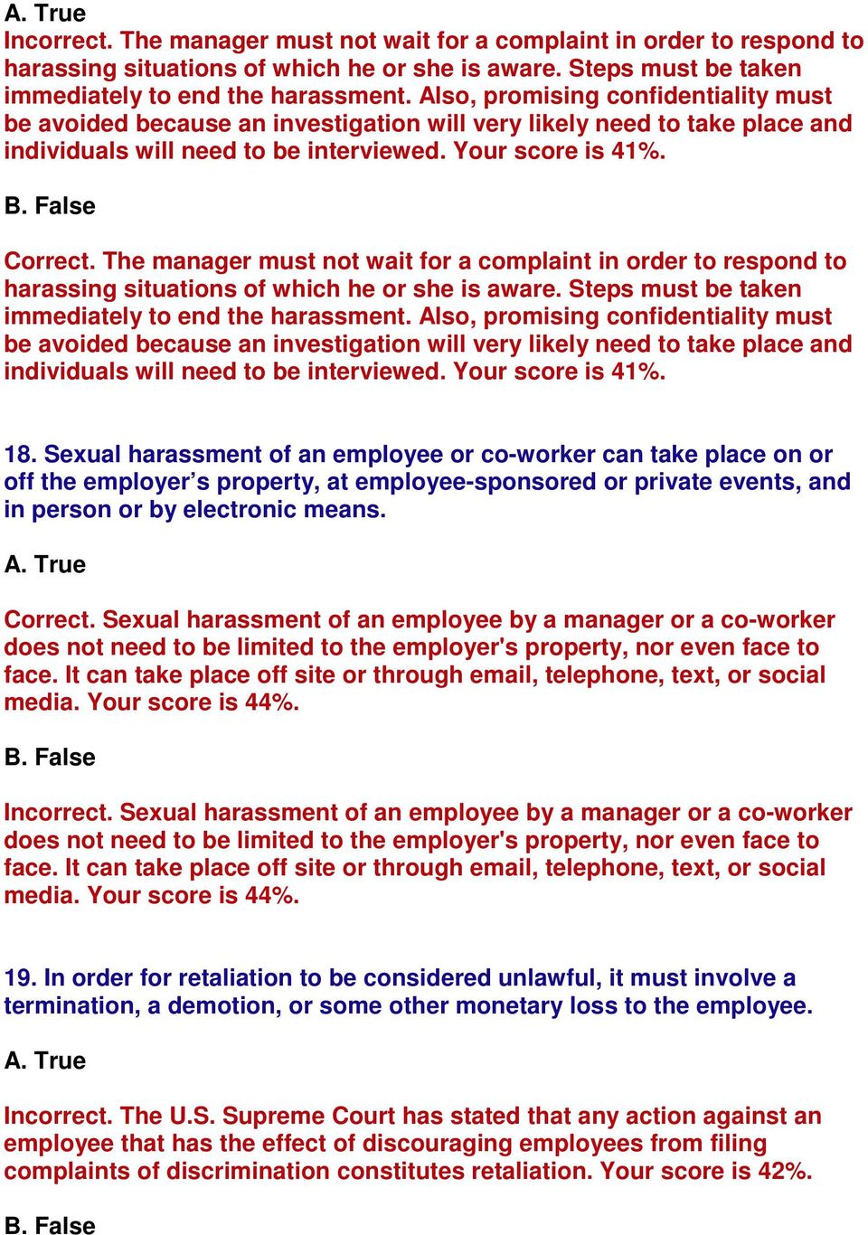 The manager must not wait for a complaint in order to respond to harassing situations of which he or she is aware. Steps must be taken immediately to end the harassment.