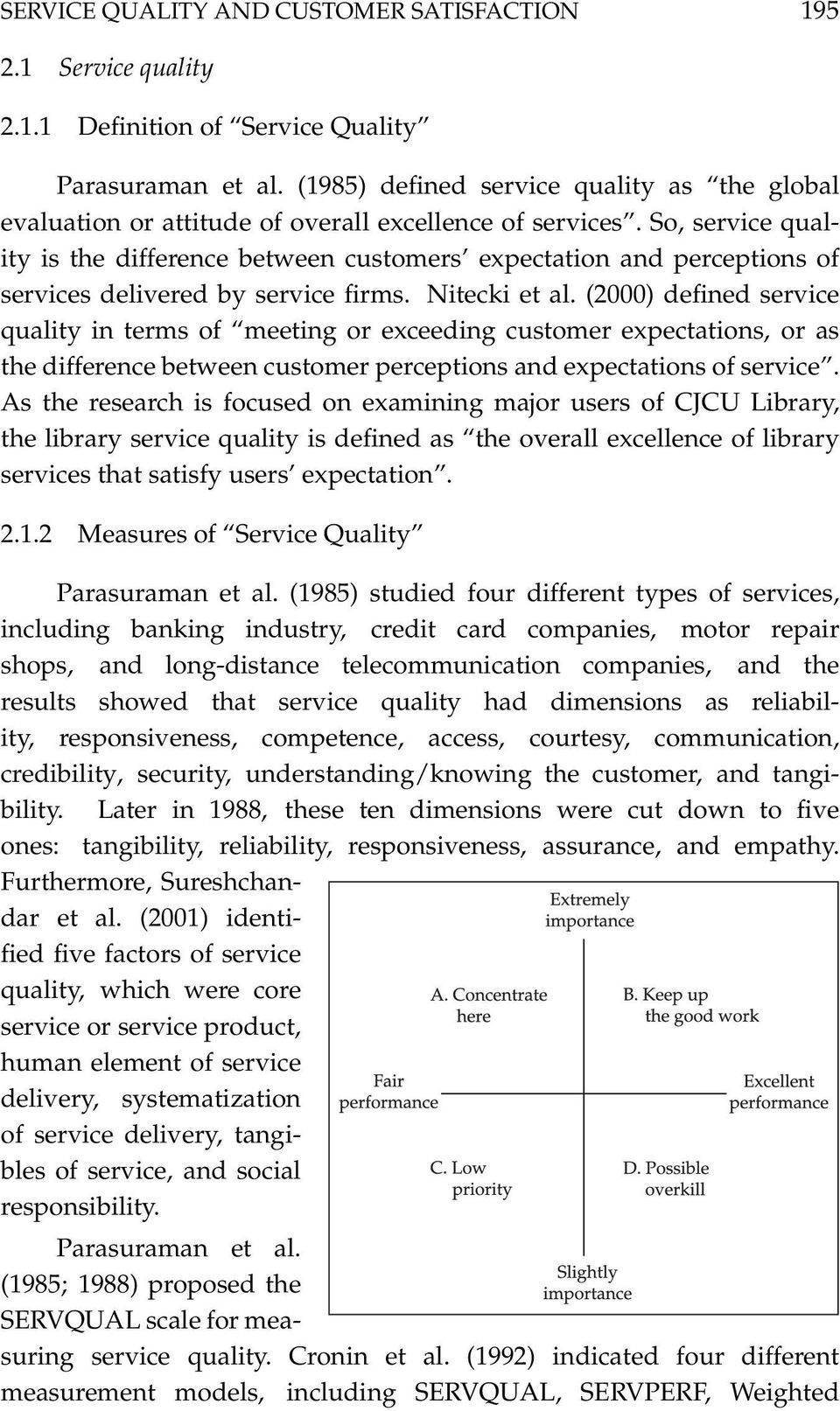 So, service quality is the difference between customers expectation and perceptions of services delivered by service firms. Nitecki et al.