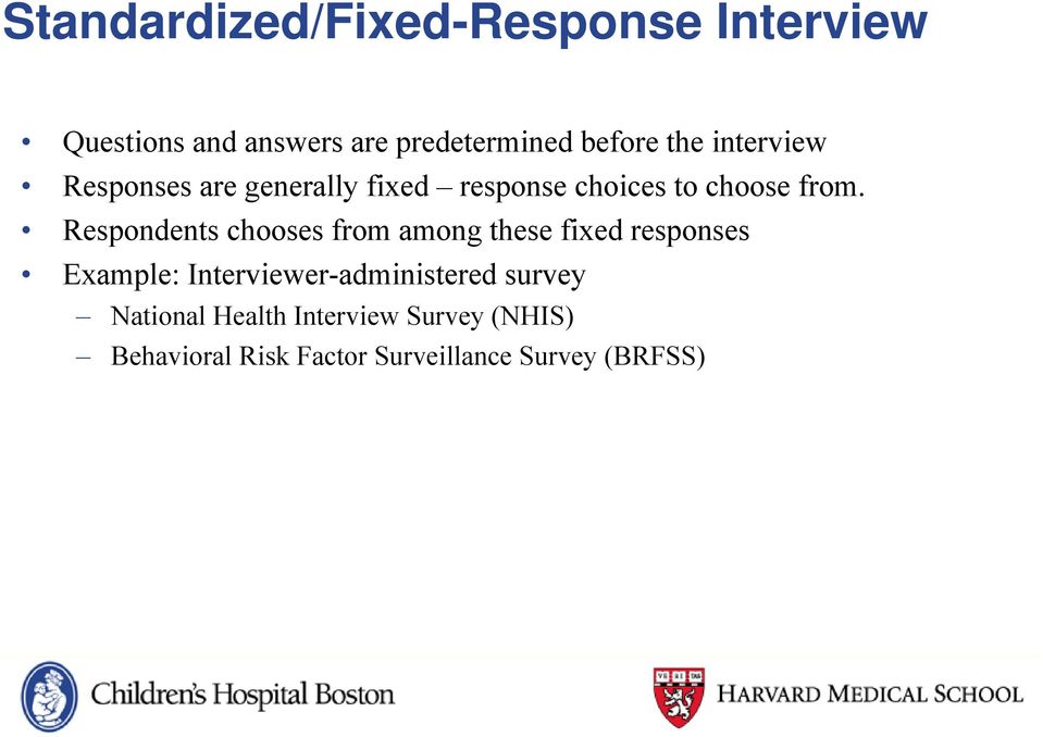 Respondents chooses from among these fixed responses Example: Interviewer-administered