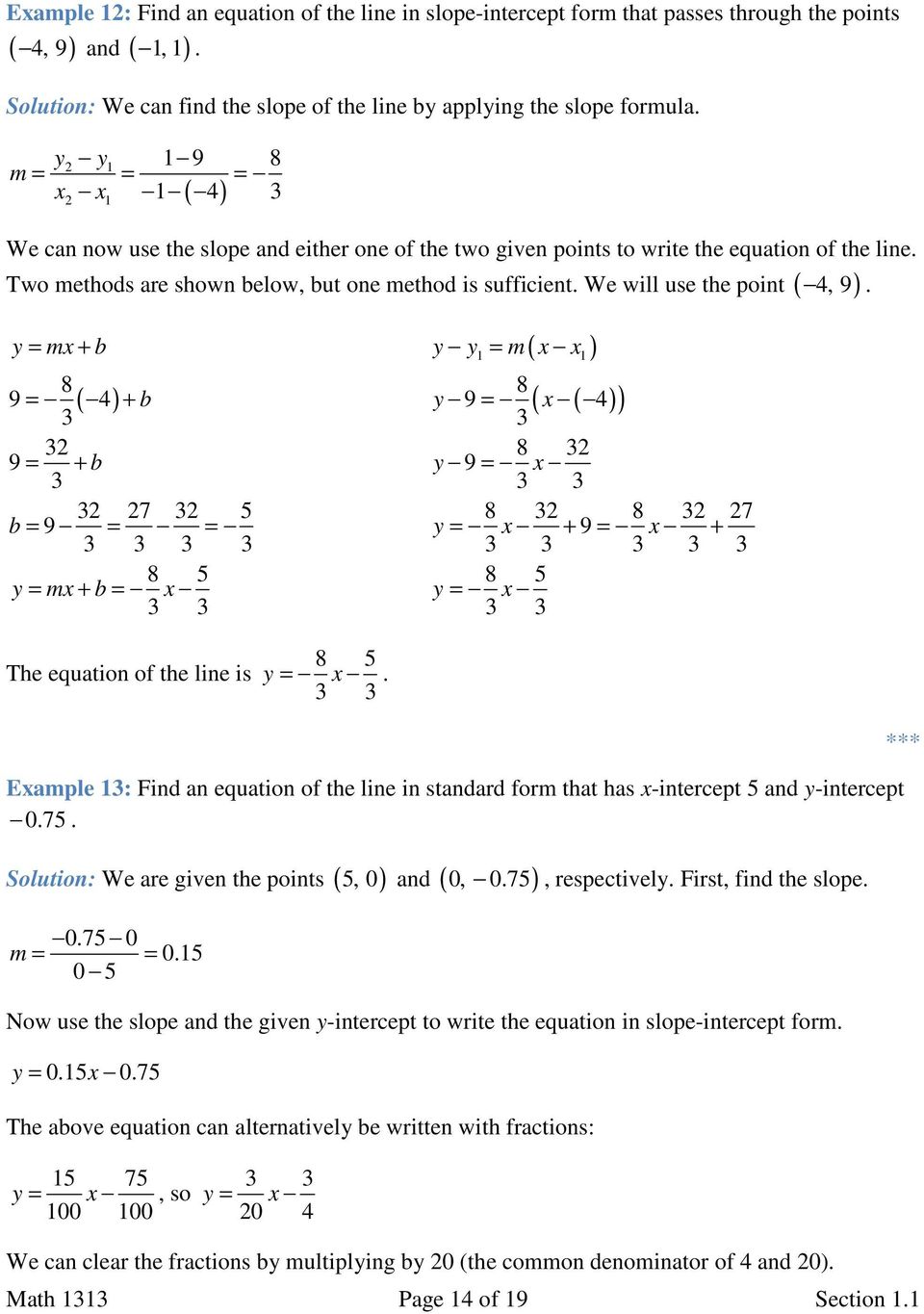 We will use the point (, 9). y = mx + b y y = m x x 8 8 9 = ( ) + b y 9 = ( x ( ) ) 8 9 = + b y 9 = x 7 8 8 7 b = 9 = = y = x + 9 = x + 8 8 y = mx + b = x y = x The equation of the line is 8 y = x.