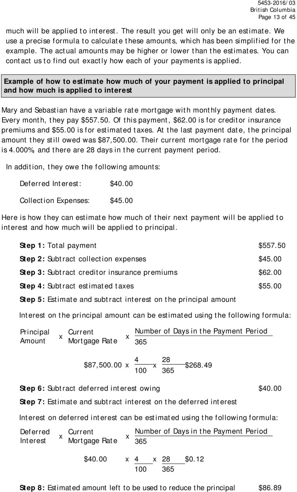 Example of how to estimate how much of your payment is applied to principal and how much is applied to interest Mary and Sebastian have a variable rate mortgage with monthly payment dates.