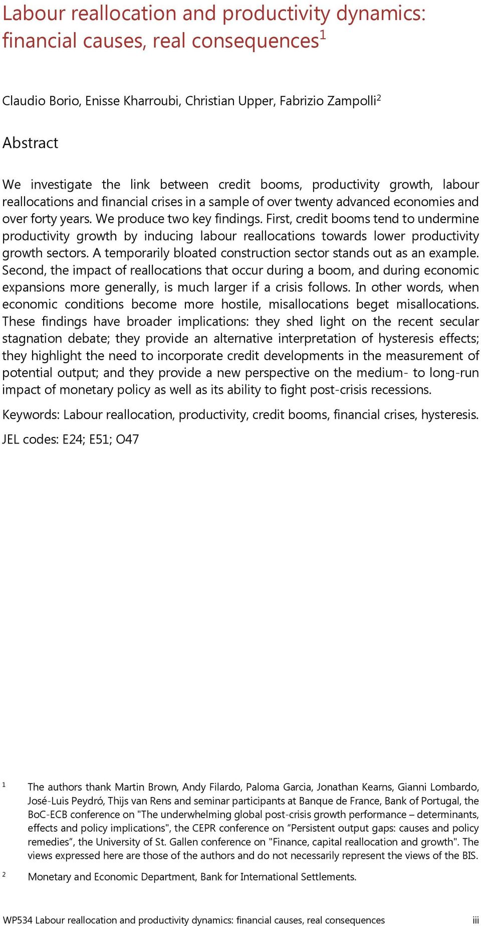Firt, credit boom tend to undermine productivity growth by inducing labour reallocation toward lower productivity growth ector. A temporarily bloated contruction ector tand out a an example.