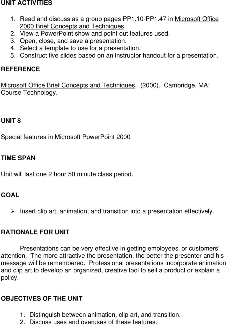 REFERENCE Microsoft Office Brief Concepts and Techniques. (2000). Cambridge, MA: Course Technology.