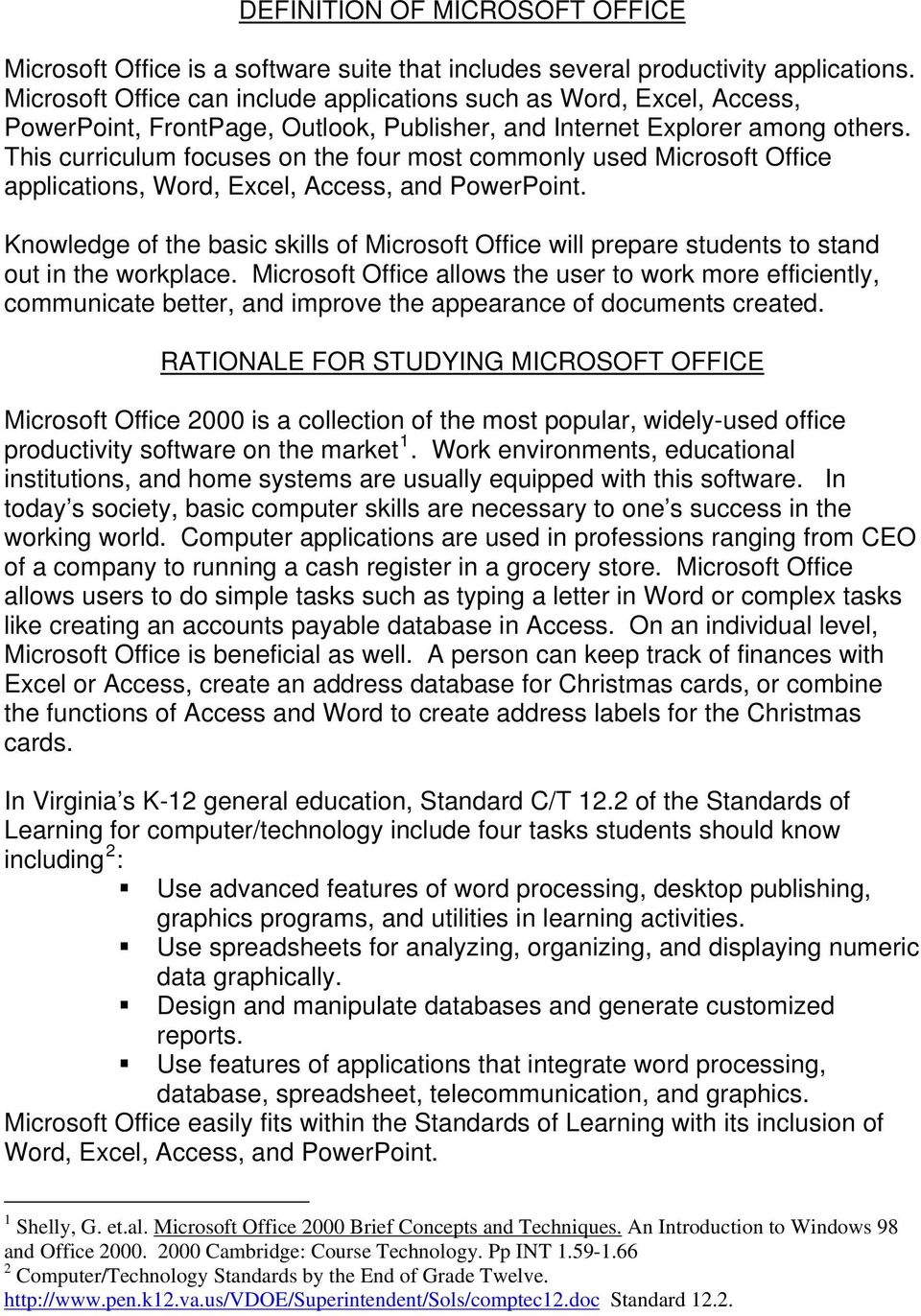 This curriculum focuses on the four most commonly used Microsoft Office applications, Word, Excel, Access, and PowerPoint.