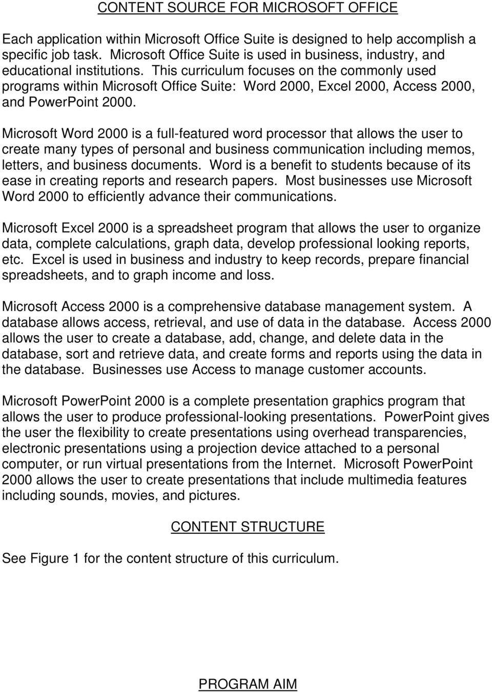 This curriculum focuses on the commonly used programs within Microsoft Office Suite: Word 2000, Excel 2000, Access 2000, and PowerPoint 2000.