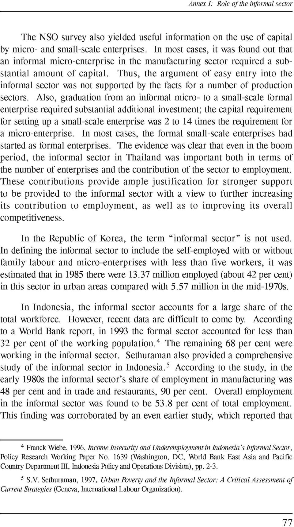 Thus, the argument of easy entry into the informal sector was not supported by the facts for a number of production sectors.