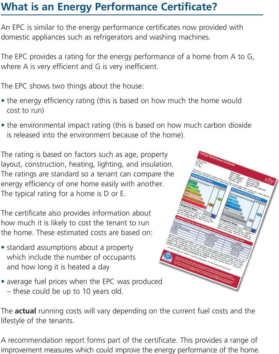 The EPC shows two things about the house: the energy efficiency rating (this is based on how much the home would cost to run) the environmental impact rating (this is based on how much carbon dioxide