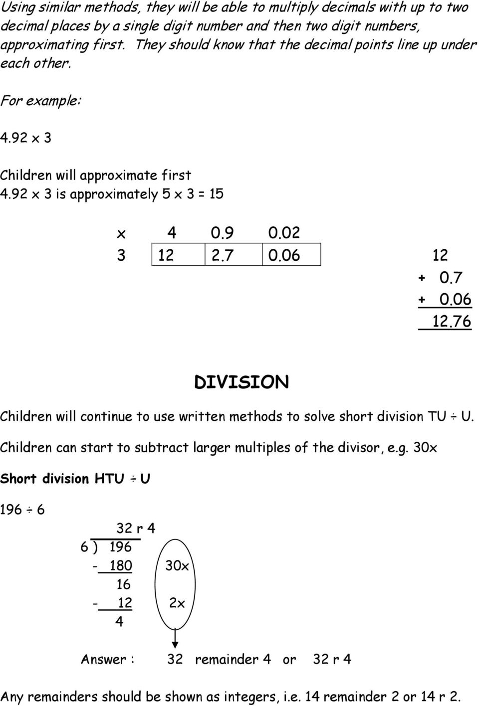 06 12.76 DIVISION Children will continue to use written methods to solve short division TU U. Children can start to subtract large