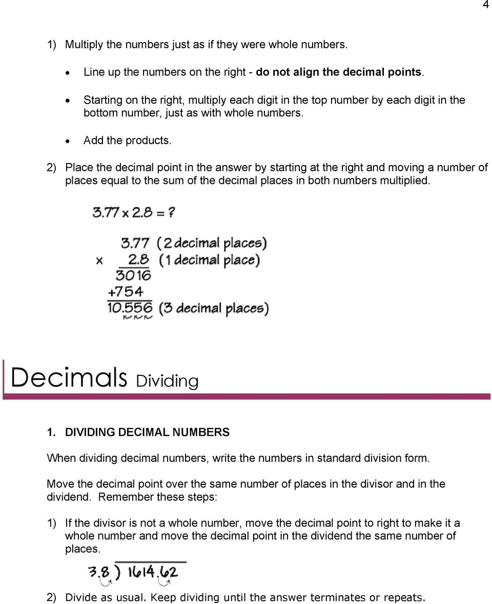2) Place the decimal point in the answer by starting at the right and moving a number of places equal to the sum of the decimal places in both numbers multiplied. Decimals Dividing 1.