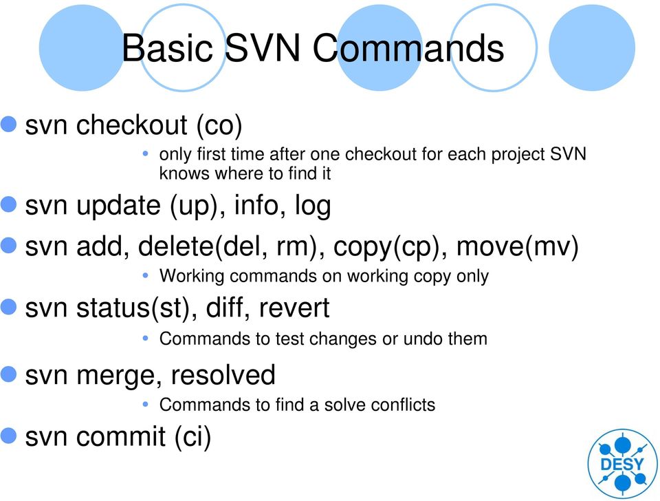 move(mv) Working commands on working copy only svn status(st), diff, revert Commands to