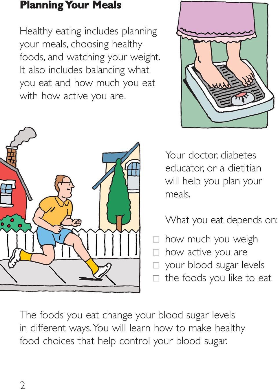 Your doctor, diabetes educator, or a dietitian will help you plan your meals.