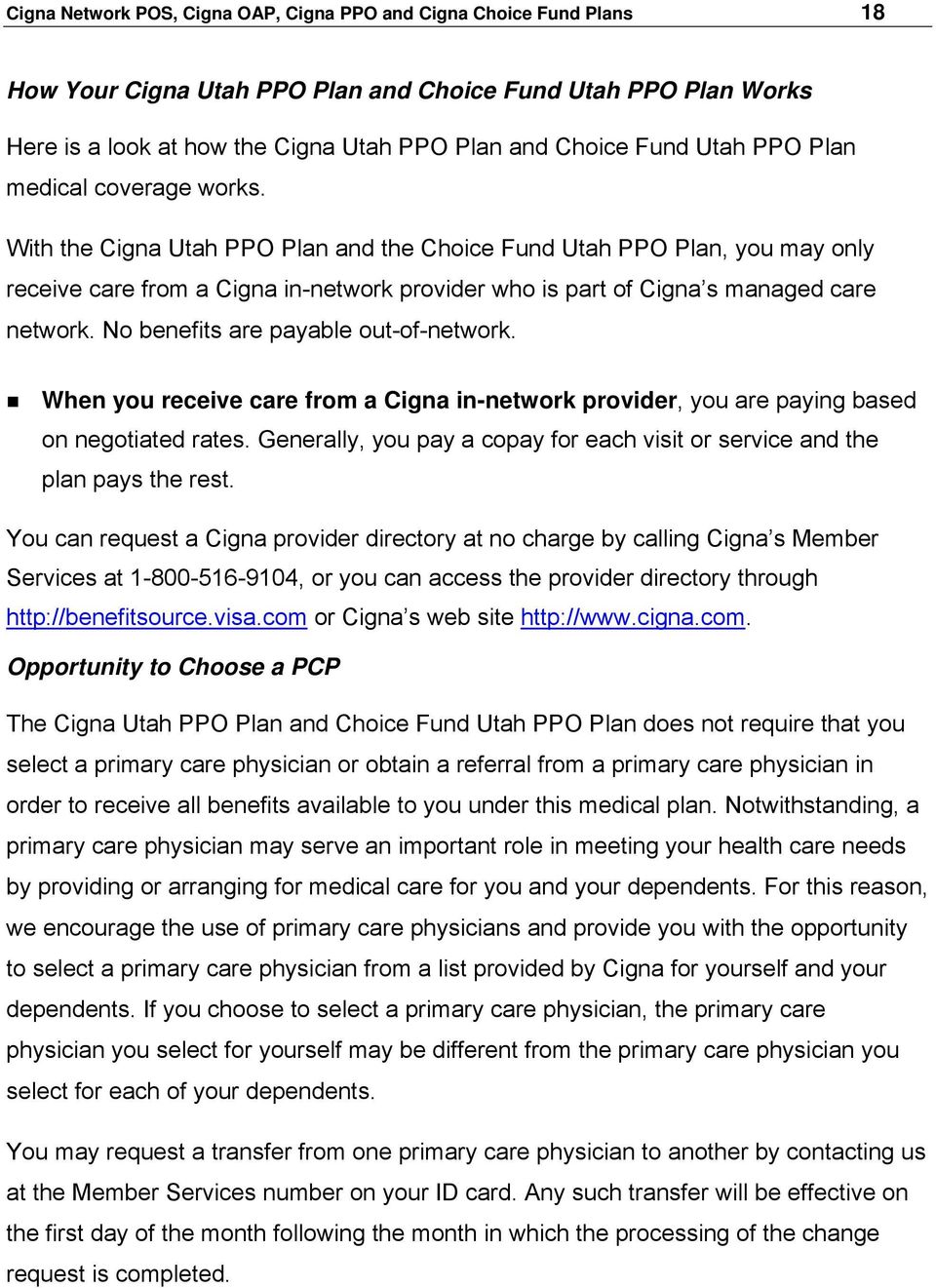 With the Cigna Utah PPO Plan and the Choice Fund Utah PPO Plan, you may only receive care from a Cigna in-network provider who is part of Cigna s managed care network.