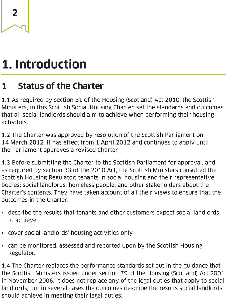 achieve when performing their housing activities. 1.2 The Charter was approved by resolution of the Scottish Parliament on 14 March 2012.