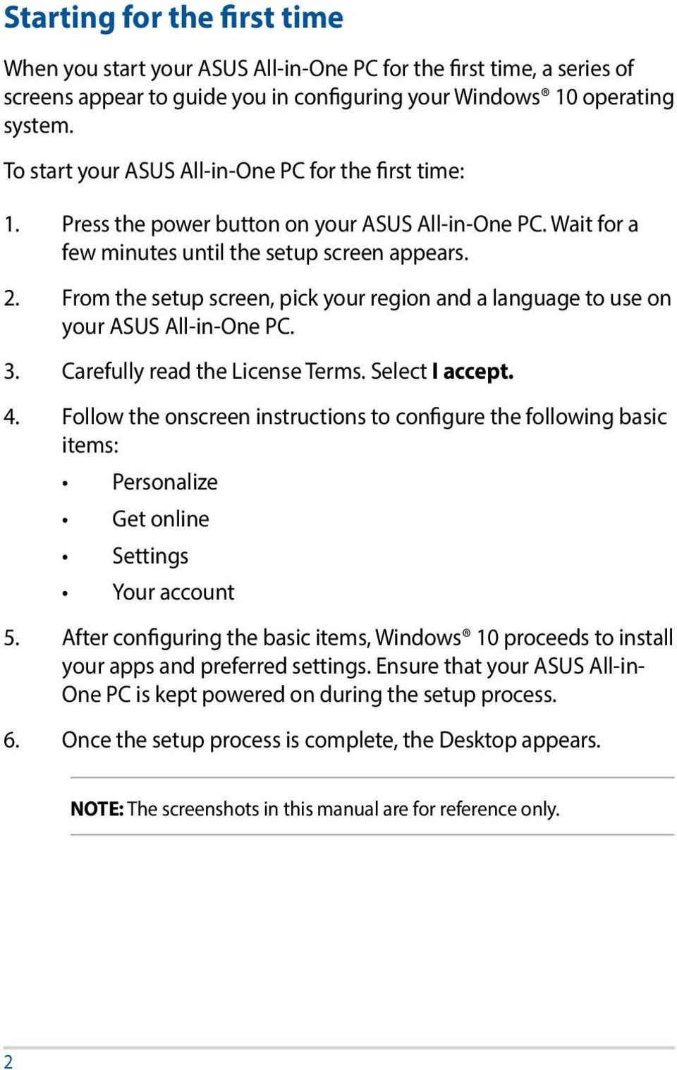 From the setup screen, pick your region and a language to use on your ASUS All-in-One PC. 3. Carefully read the License Terms. Select I accept. 4.