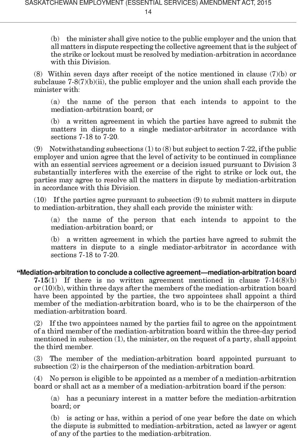 (8) Within seven days after receipt of the notice mentioned in clause (7)(b) or subclause 7-8(7)(b)(ii), the public employer and the union shall each provide the minister with: (a) the name of the