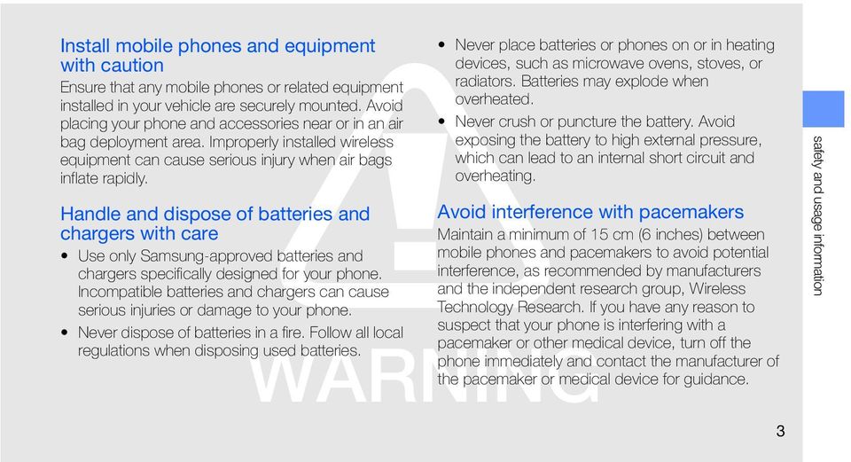 Handle and dispose of batteries and chargers with care Use only Samsung-approved batteries and chargers specifically designed for your phone.