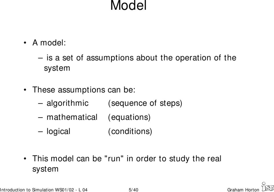 (equations) logical (conditions) This model can be "run" in order to