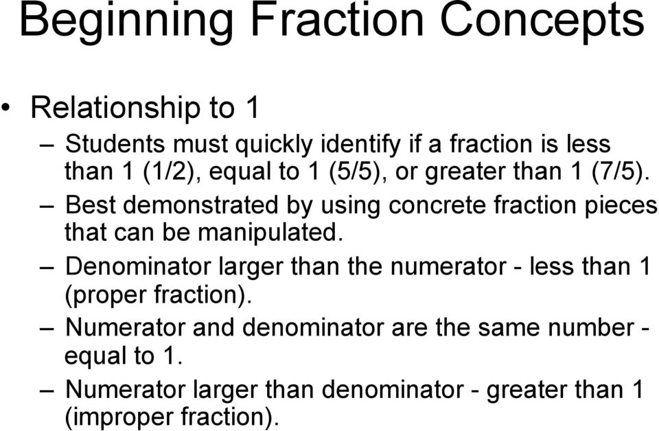 Best demonstrated by using concrete fraction pieces that can be manipulated.