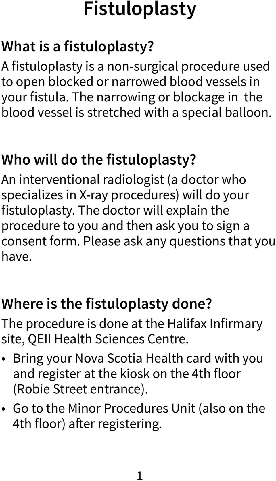 An interventional radiologist (a doctor who specializes in X-ray procedures) will do your fistuloplasty. The doctor will explain the procedure to you and then ask you to sign a consent form.