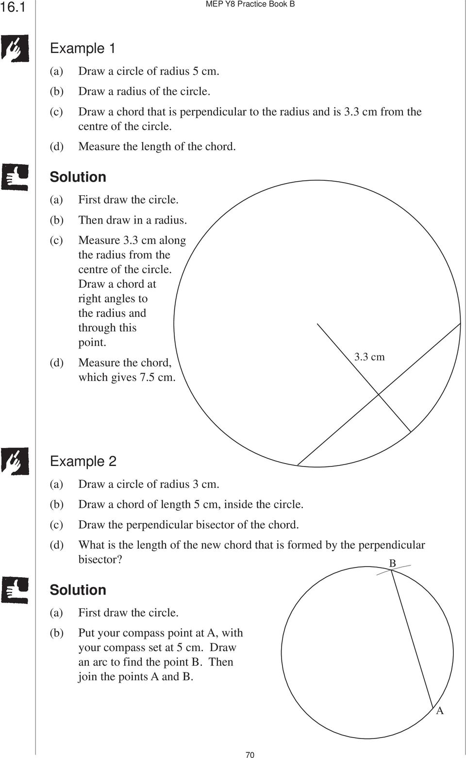 Draw a chord at right angles to the radius and through this point. Measure the chord, which gives 7.5 cm. 3.3 cm Example 2 (c) (d) Draw a circle of radius 3 cm.
