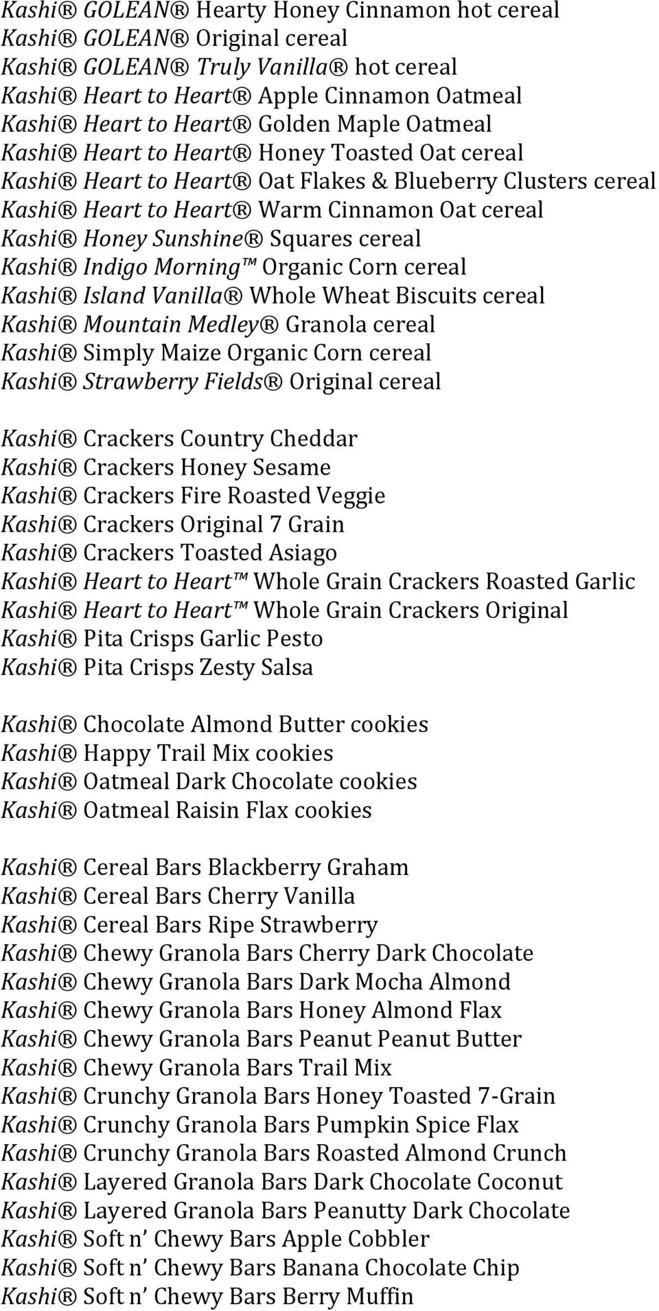 Indigo Morning Organic Corn cereal Kashi Island Vanilla Whole Wheat Biscuits cereal Kashi Mountain Medley Granola cereal Kashi Simply Maize Organic Corn cereal Kashi Strawberry Fields Original cereal