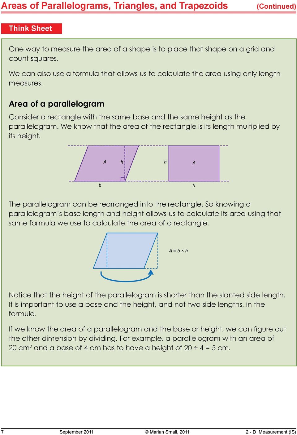 We know that the area of the rectangle is its length multiplied by its height. A h h A b b The parallelogram can be rearranged into the rectangle.
