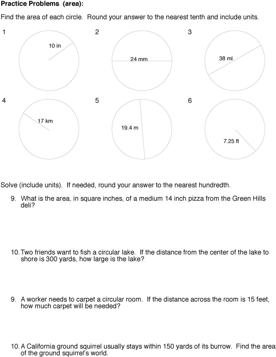 Two friends want to fish a circular lake. If the distance from the center of the lake to shore is 300 yards, how large is the lake? 9. A worker needs to carpet a circular room.
