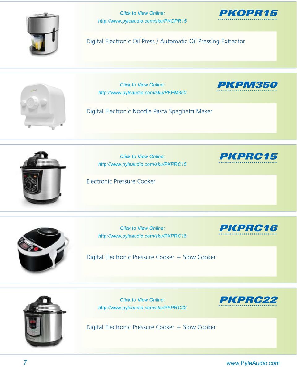 pyleaudio.com/sku/pkprc16 PKPRC16 Digital Electronic Pressure Cooker + Slow Cooker http://www.pyleaudio.com/sku/pkprc22 PKPRC22 Digital Electronic Pressure Cooker + Slow Cooker 7 www.