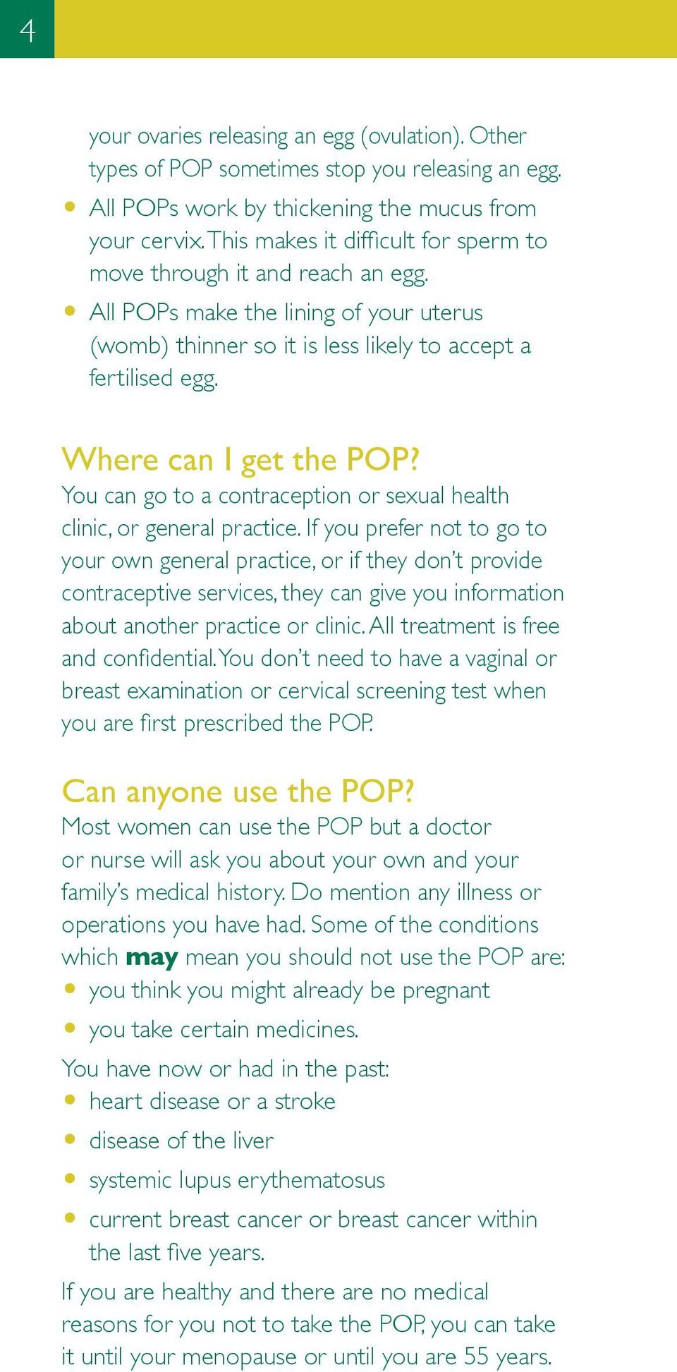 Where can I get the POP? You can go to a contraception or sexual health clinic, or general practice.