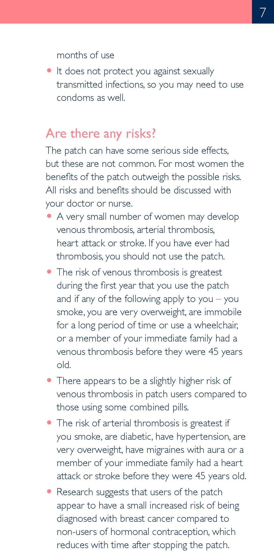 All risks and benefits should be discussed with your doctor or nurse. O A very small number of women may develop venous thrombosis, arterial thrombosis, heart attack or stroke.