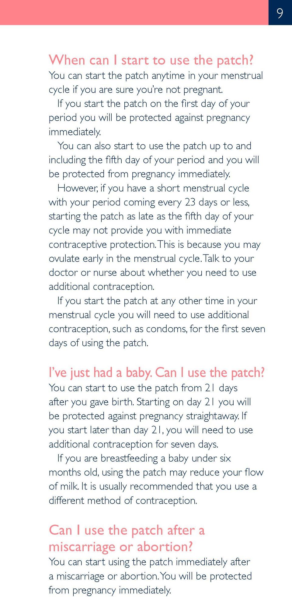 You can also start to use the patch up to and including the fifth day of your period and you will be protected from pregnancy immediately.