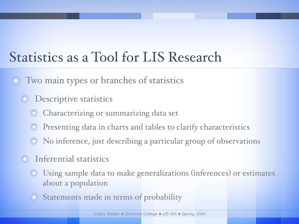 No inference, just describing a particular group of observations Inferential statistics Using sample
