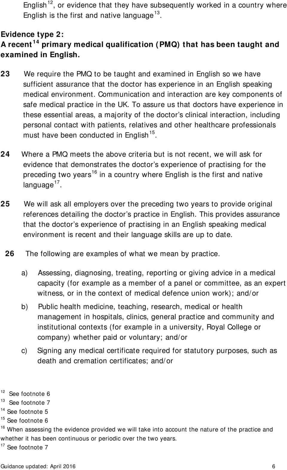 23 We require the PMQ to be taught and examined in English so we have sufficient assurance that the doctor has experience in an English speaking medical environment.