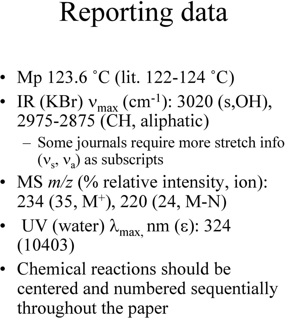 require more stretch info (ν s, ν a ) as subscripts MS m/z (% relative intensity, ion):