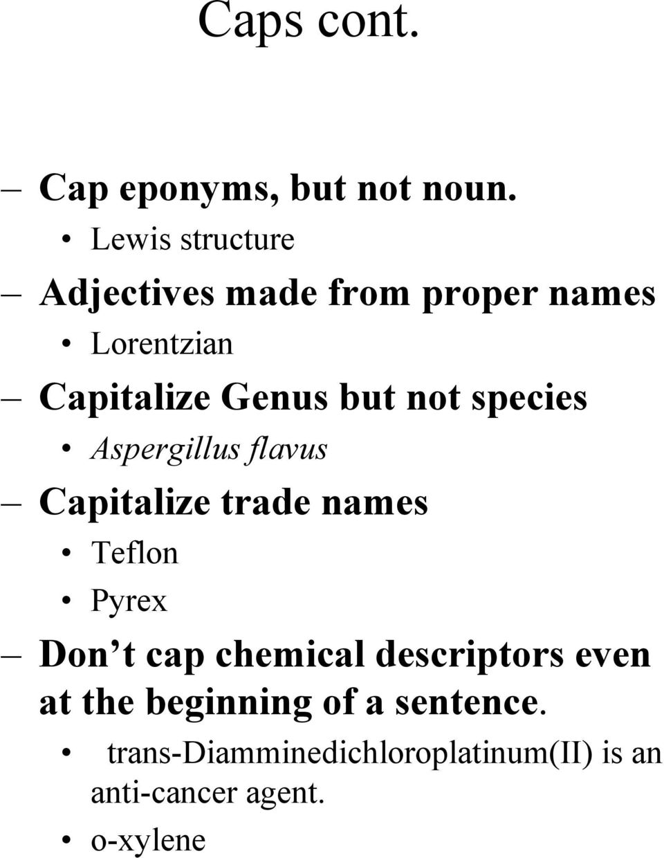 but not species Aspergillus flavus Capitalize trade names Teflon Pyrex Don t cap