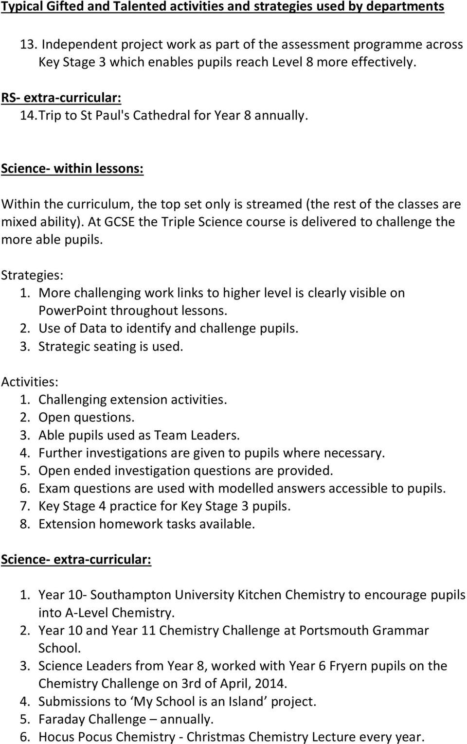 At GCSE the Triple Science course is delivered to challenge the more able pupils. Strategies: 1. More challenging work links to higher level is clearly visible on PowerPoint throughout lessons. 2.