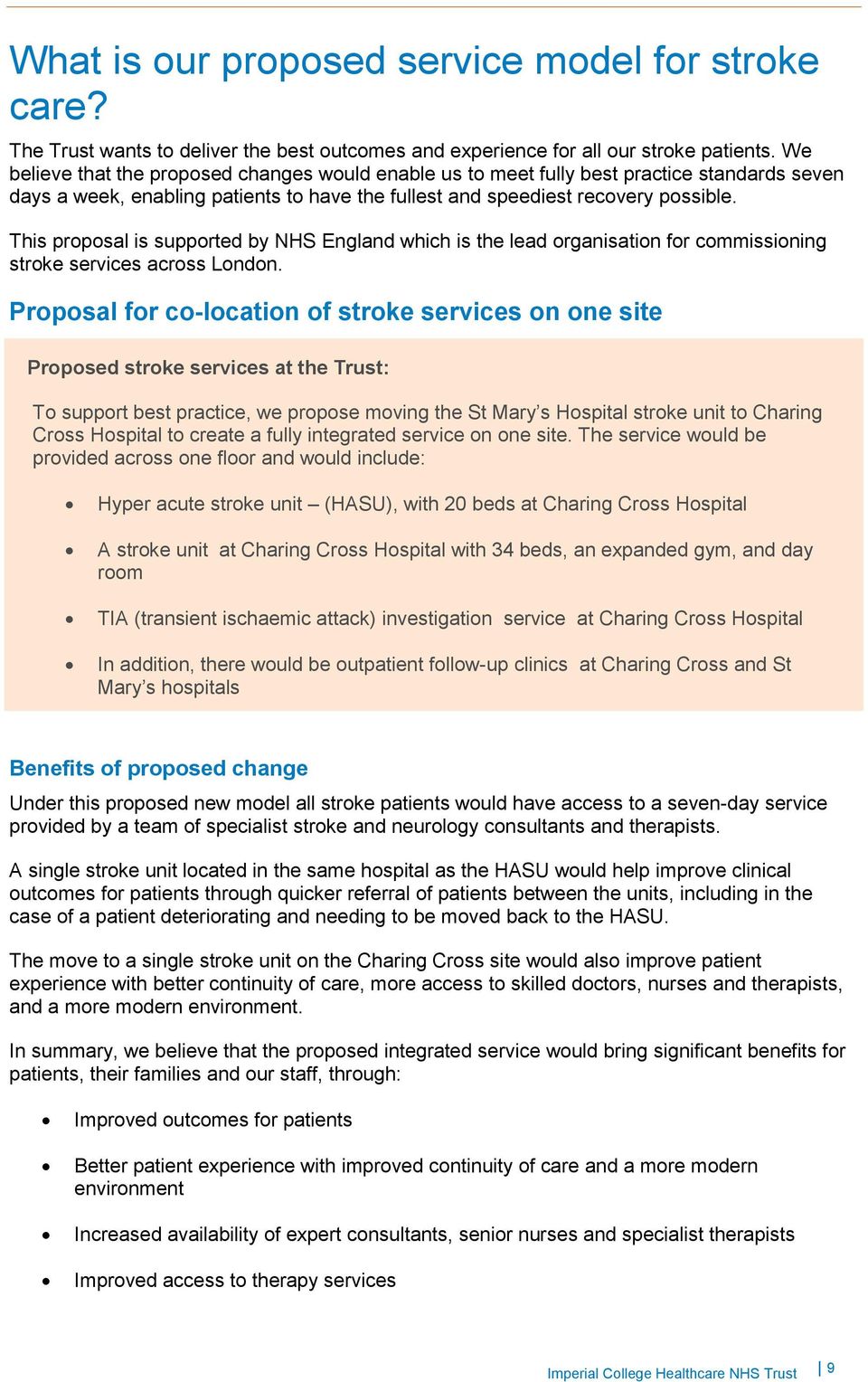 This proposal is supported by NHS England which is the lead organisation for commissioning stroke services across London.