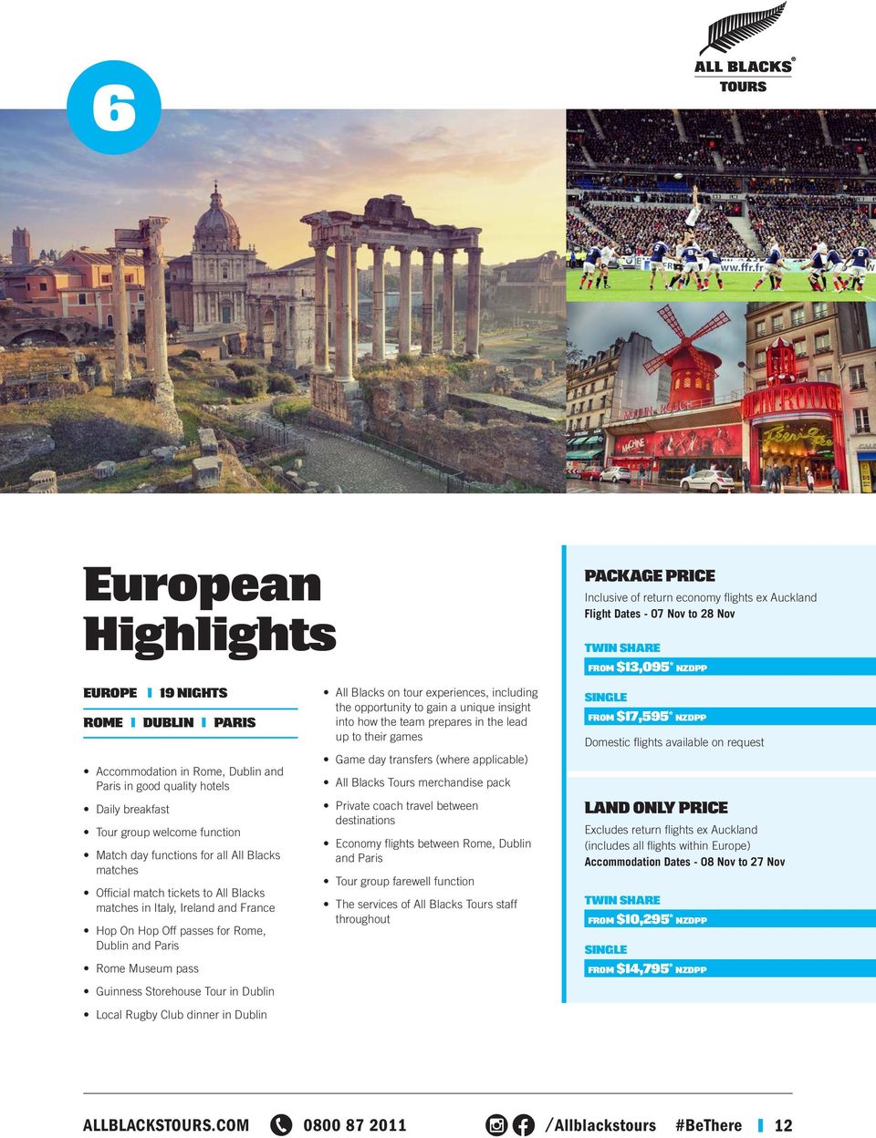 and France Hop On Hop Off passes for Rome, Dublin and Paris Rome Museum pass Guinness Storehouse Tour in Dublin Local Rugby Club dinner in Dublin All Blacks on tour experiences, including the
