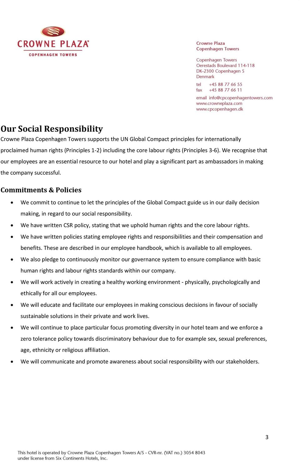 Commitments & Policies We commit to continue to let the principles of the Global Compact guide us in our daily decision making, in regard to our social responsibility.