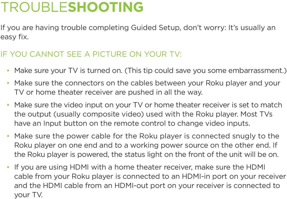 Make sure the video input on your TV or home theater receiver is set to match the output (usually composite video) used with the Roku player.