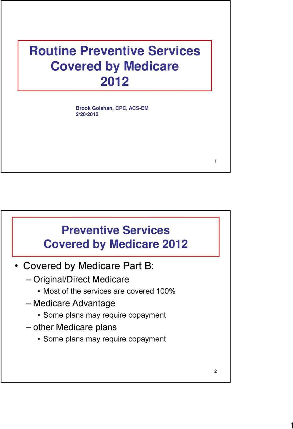 Original/Direct Medicare Most of the services are covered 100% Medicare Advantage