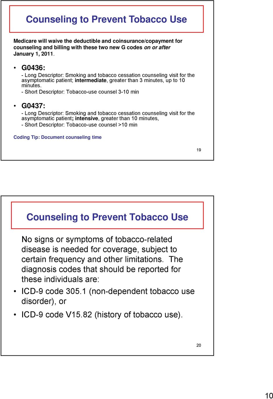 - Short Descriptor: Tobacco-use counsel 3-10 min G0437: - Long Descriptor: Smoking and tobacco cessation counseling visit for the asymptomatic patient; intensive, greater than 10 minutes, - Short