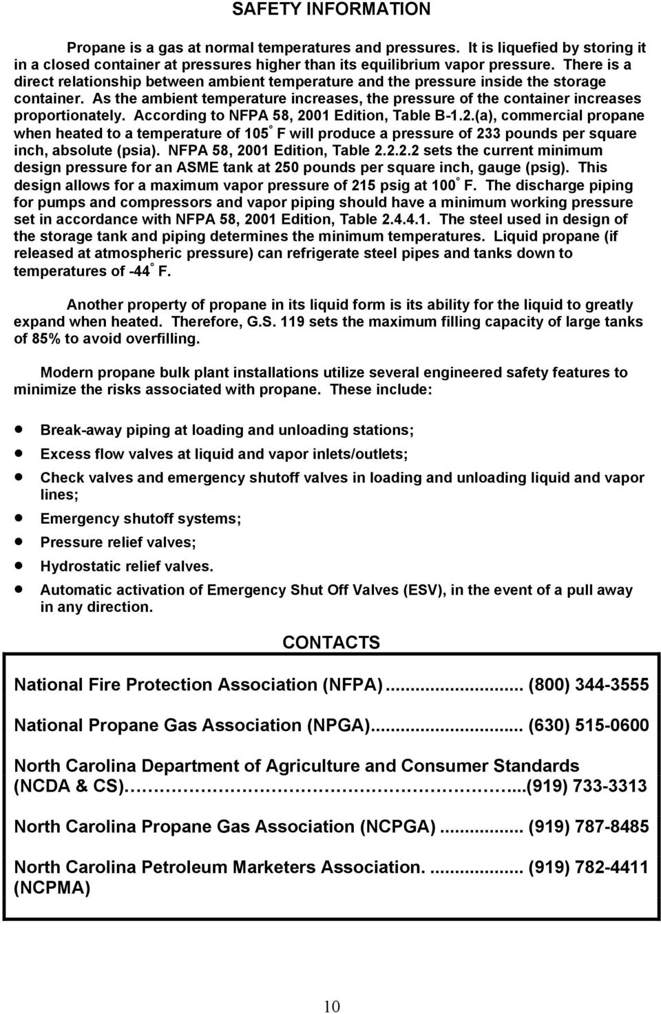 According to NFPA 58, 2001 Edition, Table B-1.2.(a), commercial propane when heated to a temperature of 105 F will produce a pressure of 233 pounds per square inch, absolute (psia).