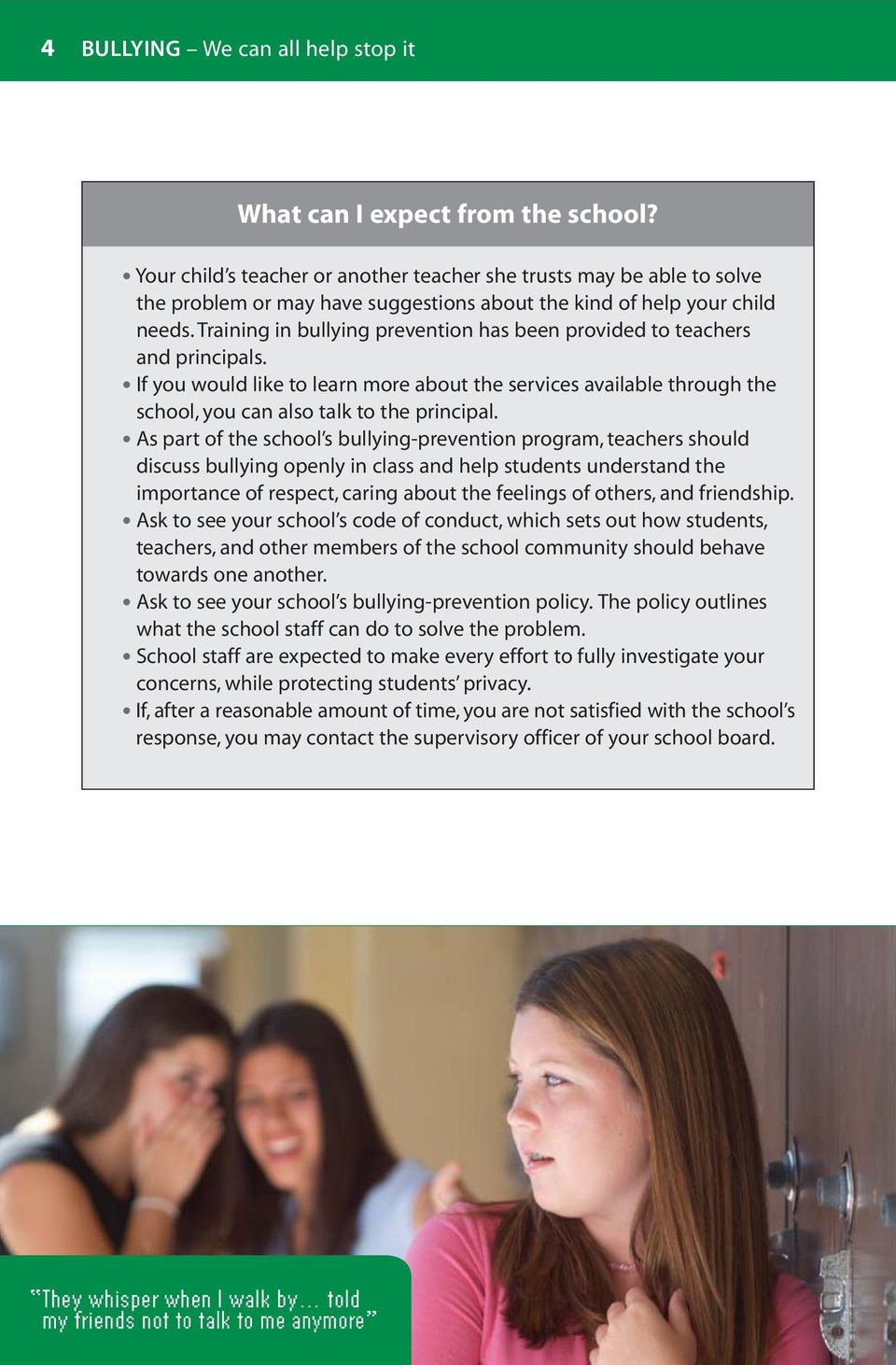 Training in bullying prevention has been provided to teachers and principals. If you would like to learn more about the services available through the school, you can also talk to the principal.