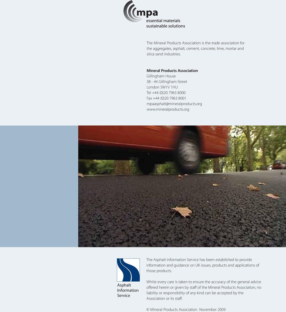 org www.mineralproducts.org The Asphalt Information Service has been established to provide information and guidance on UK issues, products and applications of those products.