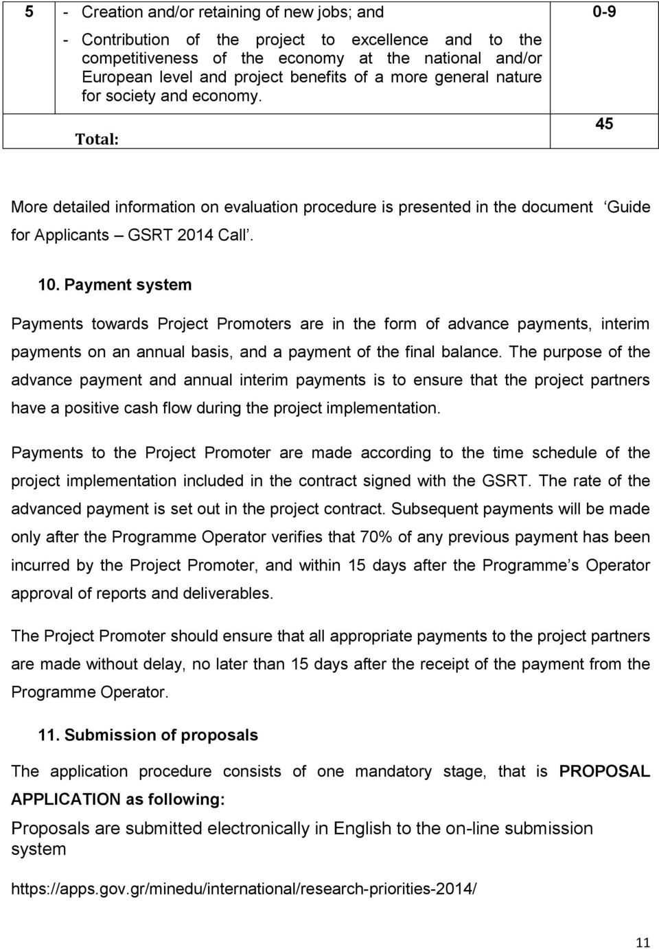 Payment system Payments towards Project Promoters are in the form of advance payments, interim payments on an annual basis, and a payment of the final balance.